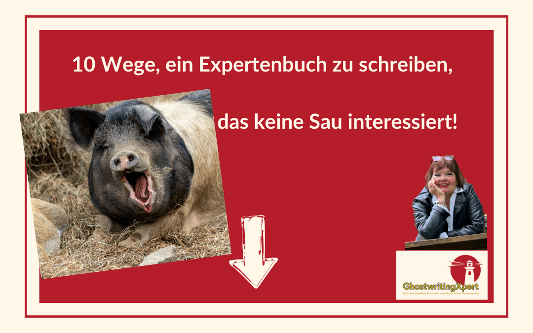 10 Wege, wie du ein Expertenbuch schreibst, das keine Sau interessiert